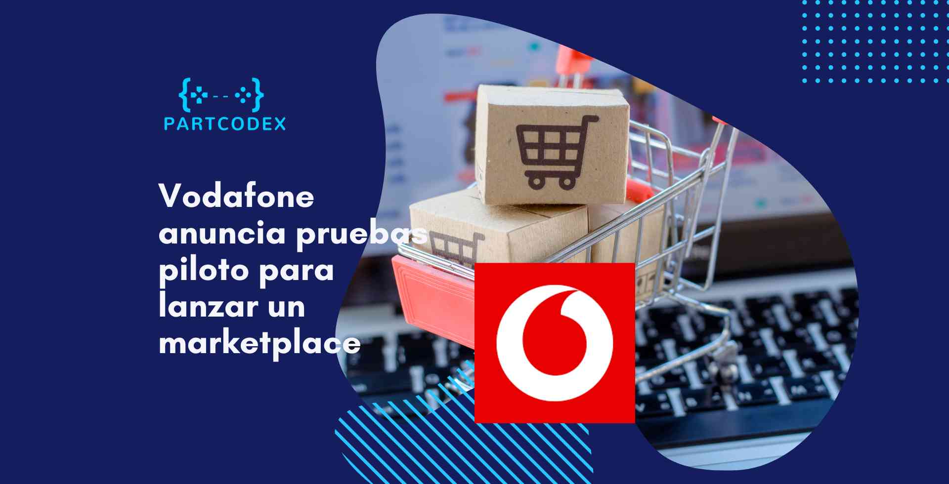 Vodafone Anuncia Pruebas Piloto Para Lanzar Un Marketplace Con Más De ...